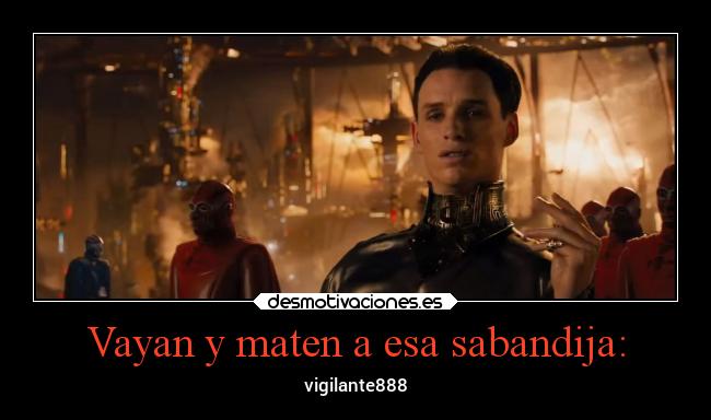 Vayan y maten a esa sabandija: -