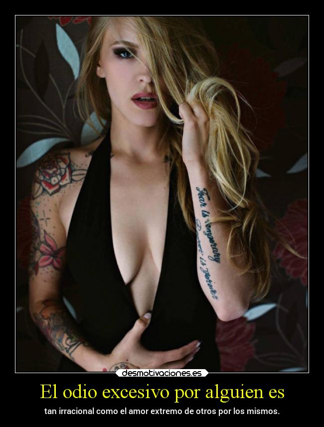 El odio excesivo por alguien es -