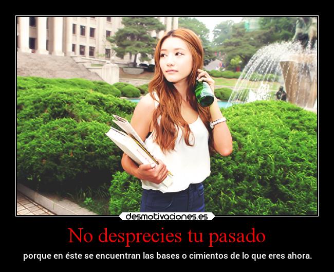 No desprecies tu pasado -