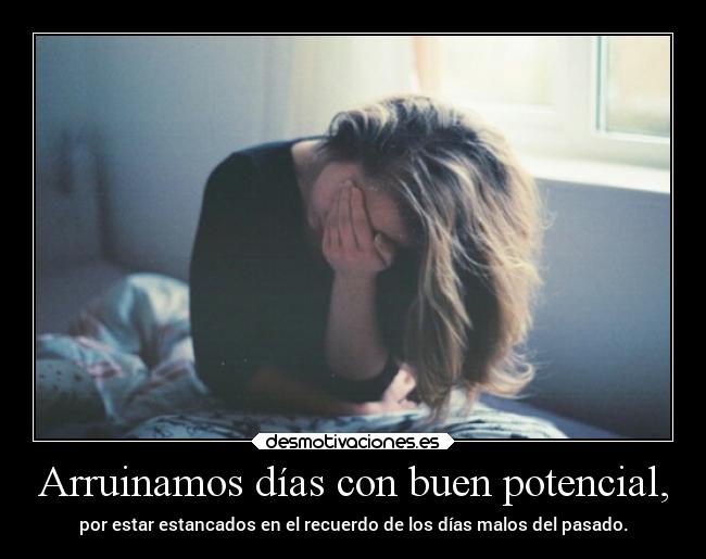 Arruinamos días con buen potencial, - 