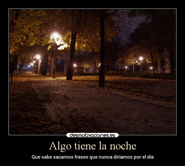 Algo tiene la noche - Que sabe sacarnos frases que nunca diríamos por el día