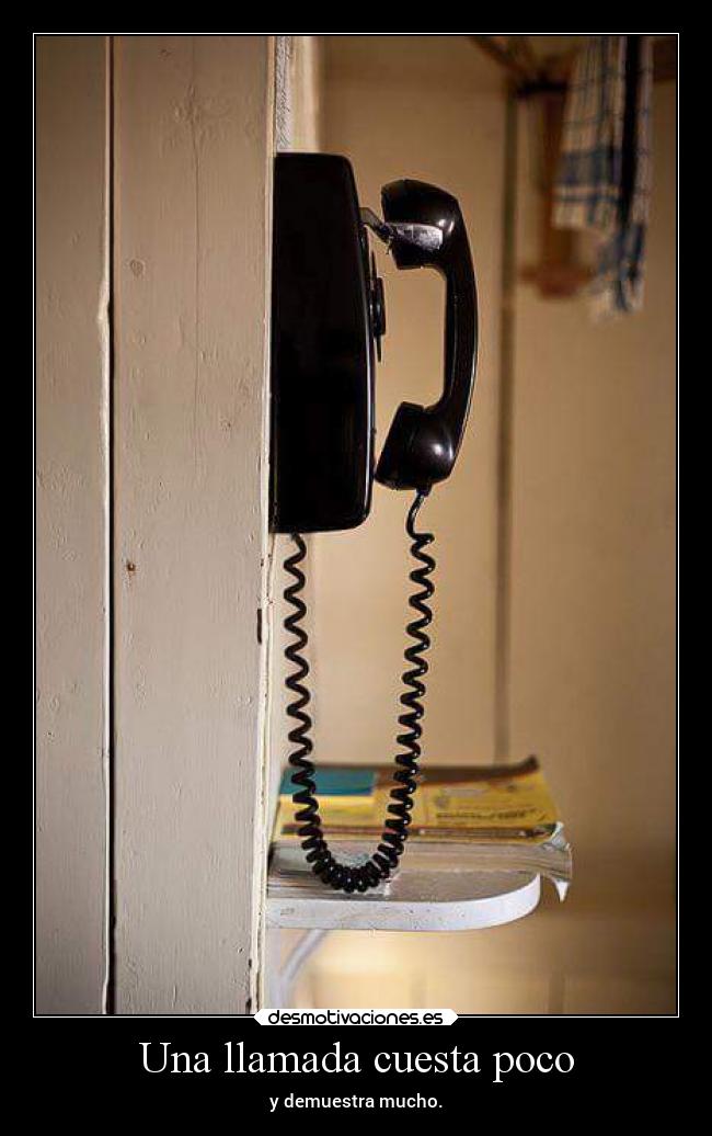 Una llamada cuesta poco - y demuestra mucho.