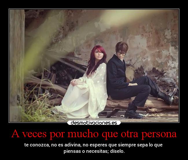 A veces por mucho que otra persona -