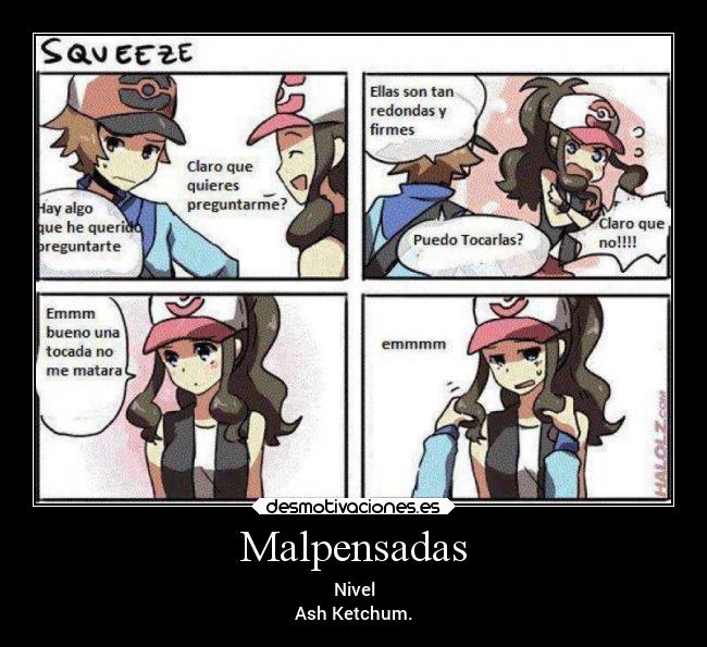 Malpensadas - Nivel
Ash Ketchum.