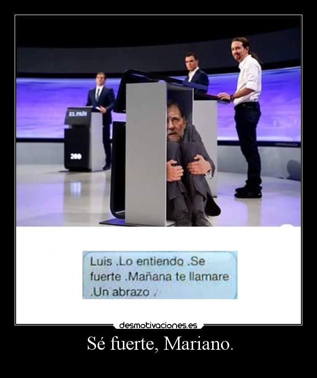 Sé fuerte, Mariano. -