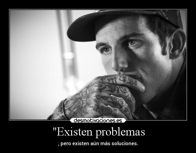 Existen problemas - , pero existen aún más soluciones.