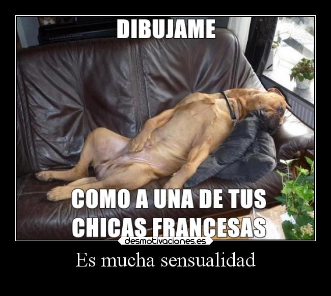 Es mucha sensualidad -