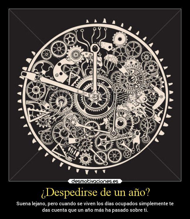 ¿Despedirse de un año? - Suena lejano, pero cuando se viven los días ocupados simplemente te
das cuenta que un año más ha pasado sobre ti.