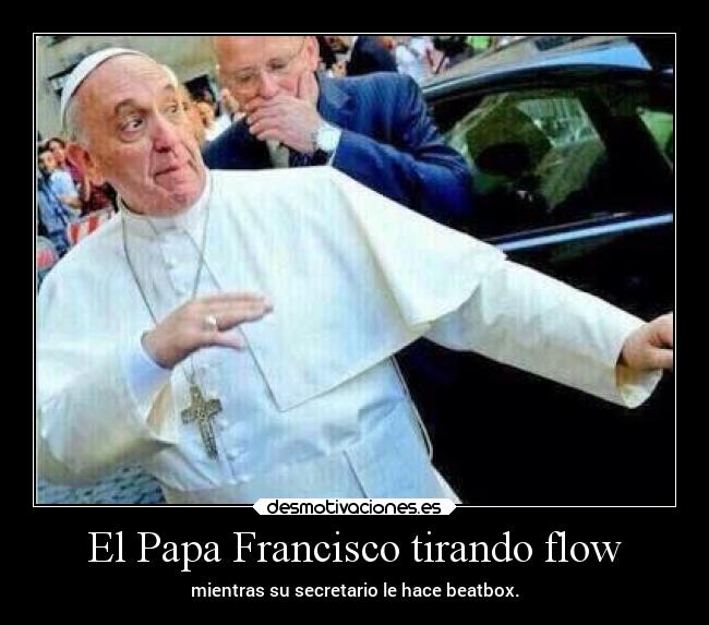 El Papa Francisco tirando flow -