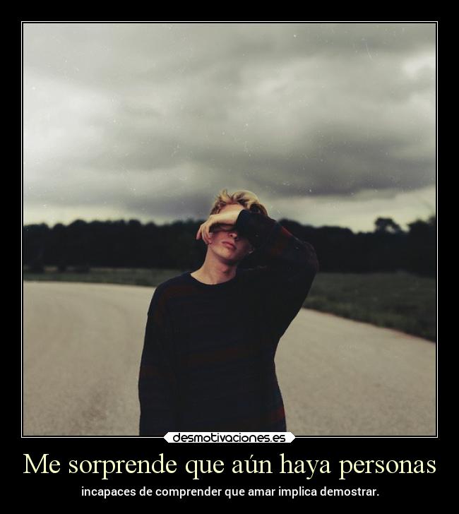 Me sorprende que aún haya personas -