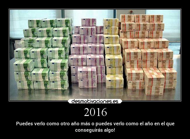2016 - Puedes verlo como otro año más o puedes verlo como el año en el que
conseguirás algo!