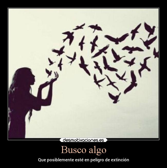 Busco algo - Que posiblemente esté en peligro de extinción