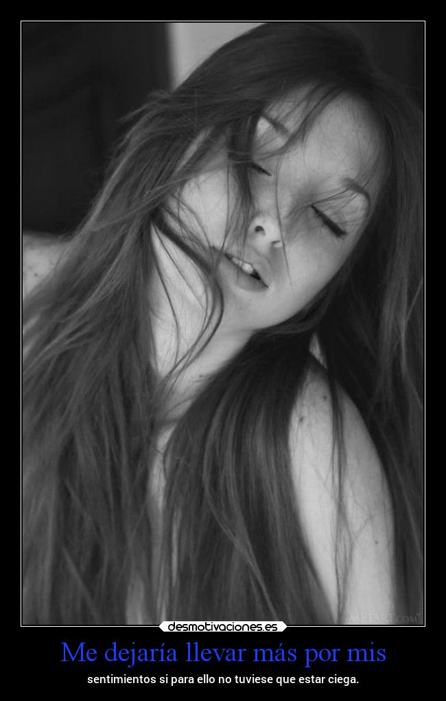 Me dejaría llevar más por mis -