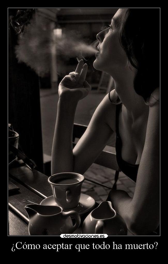 ¿Cómo aceptar que todo ha muerto? - 