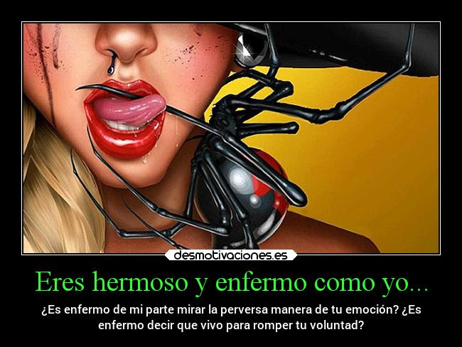 Eres hermoso y enfermo como yo... - 