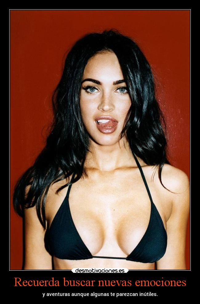 Recuerda buscar nuevas emociones - y aventuras aunque algunas te parezcan inútiles.