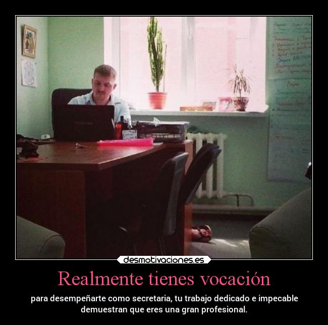 Realmente tienes vocación -