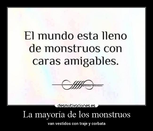 La mayoría de los monstruos - van vestidos con traje y corbata