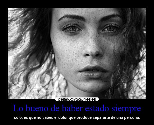 Lo bueno de haber estado siempre -