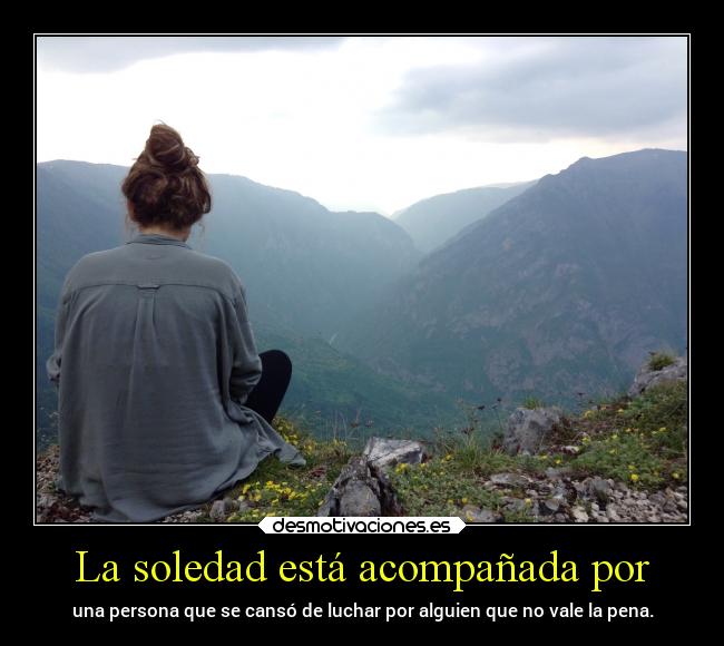 La soledad está acompañada por -