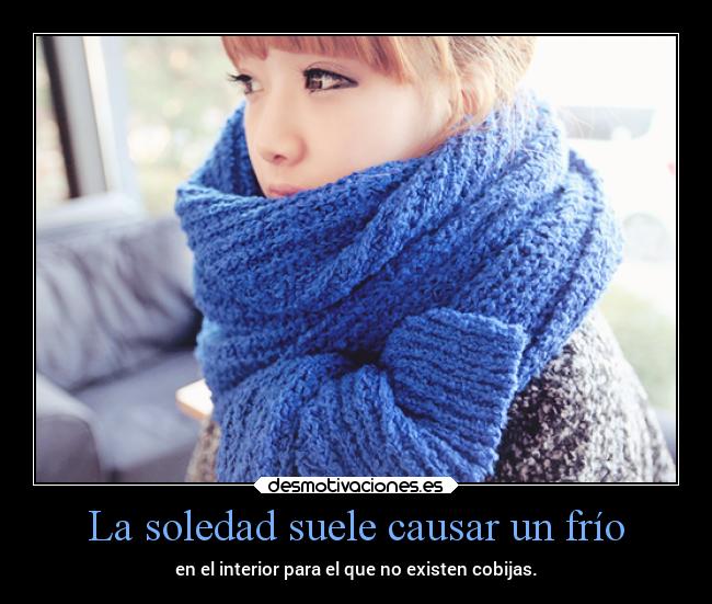 La soledad suele causar un frío -