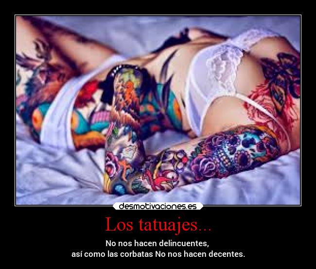 Los tatuajes... -