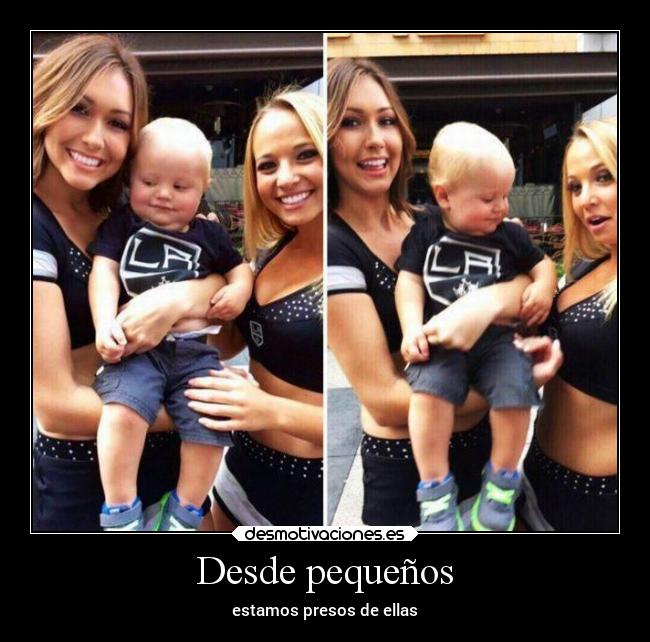 Desde pequeños - estamos presos de ellas