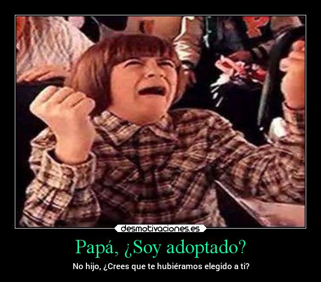 Papá, ¿Soy adoptado? -