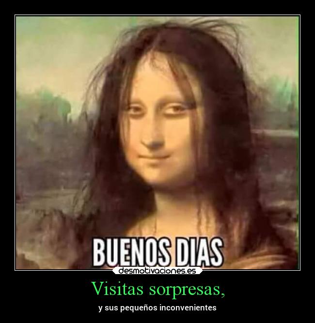 Visitas sorpresas, - y sus pequeños inconvenientes