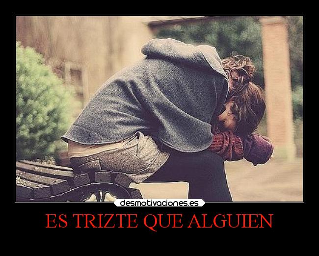 ES TRIZTE QUE ALGUIEN -