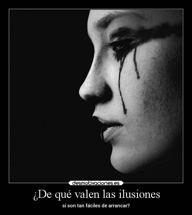 ¿De qué valen las ilusiones -