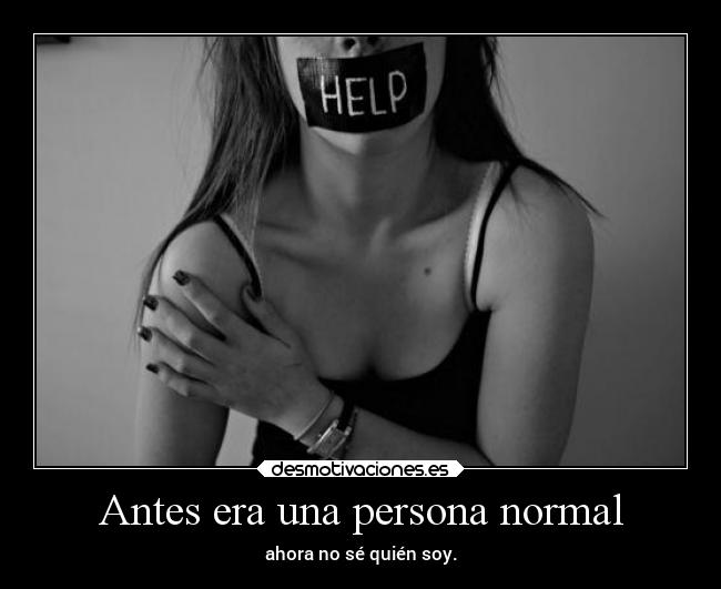 Antes era una persona normal -