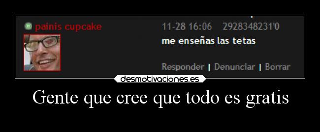 Gente que cree que todo es gratis - 