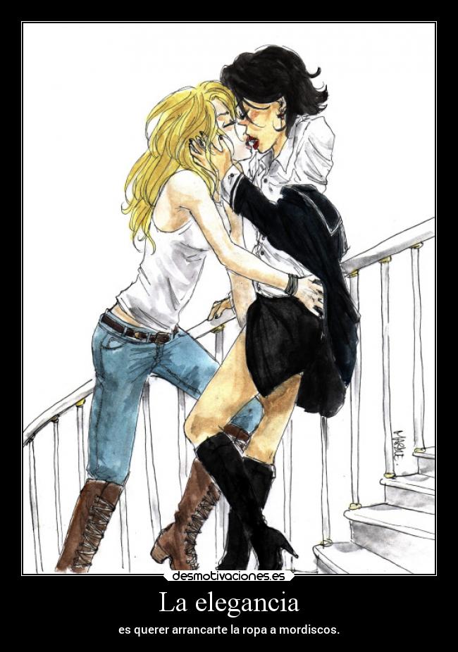 La elegancia - es querer arrancarte la ropa a mordiscos.
