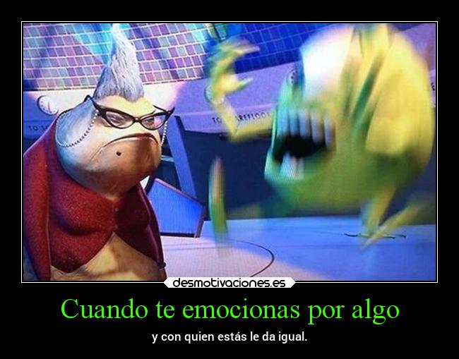 Cuando te emocionas por algo -