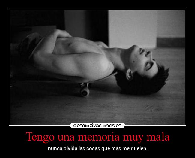 Tengo una memoria muy mala -
