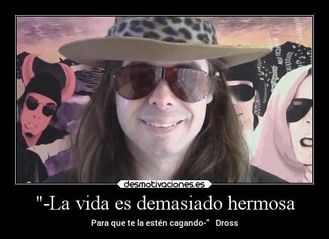 -La vida es demasiado hermosa -