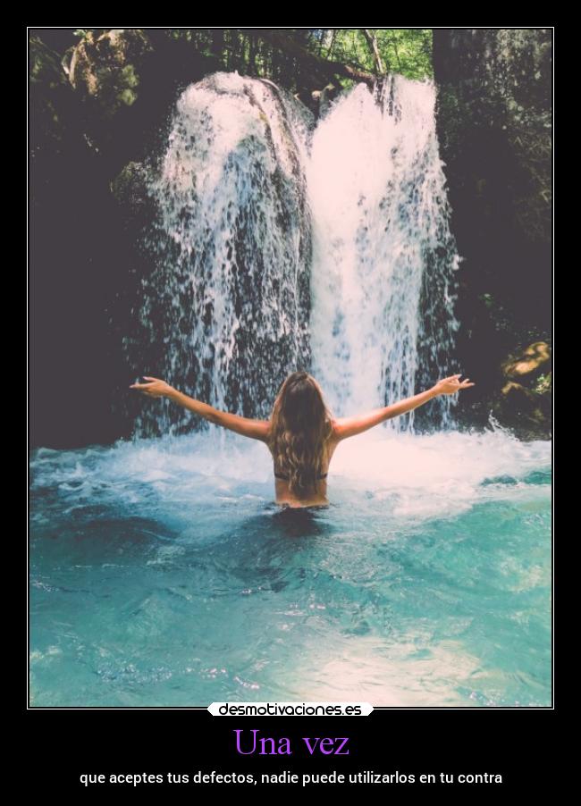 Una vez - que aceptes tus defectos, nadie puede utilizarlos en tu contra