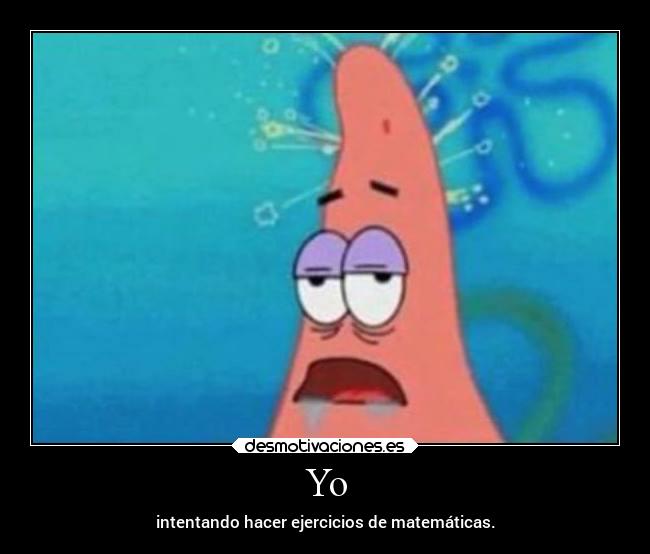 Yo - intentando hacer ejercicios de matemáticas.
