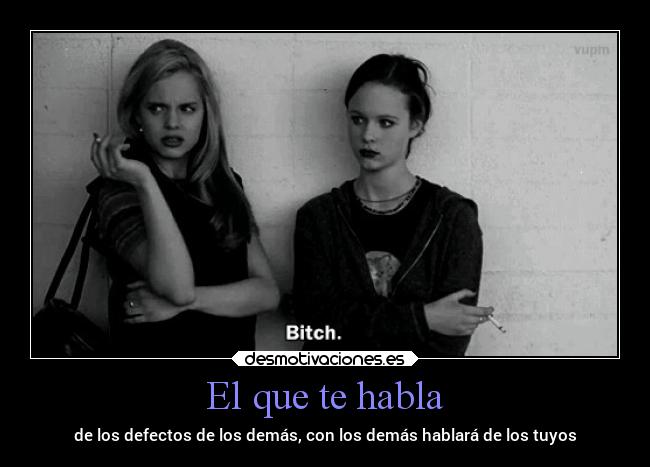 El que te habla - de los defectos de los demás, con los demás hablará de los tuyos