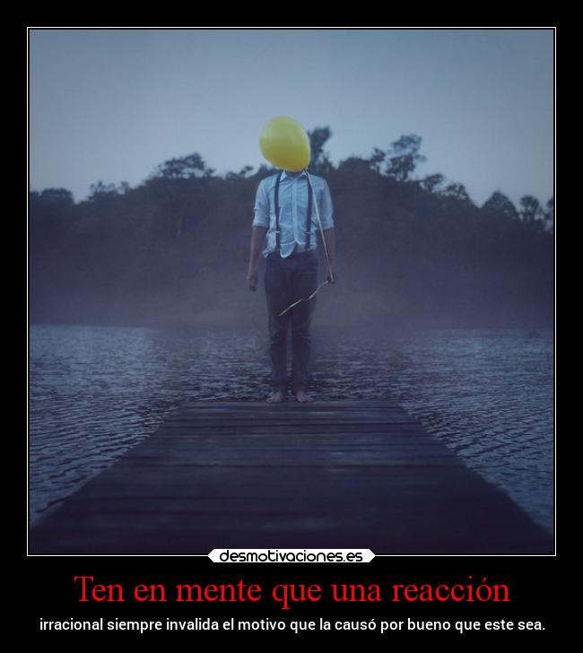 Ten en mente que una reacción -