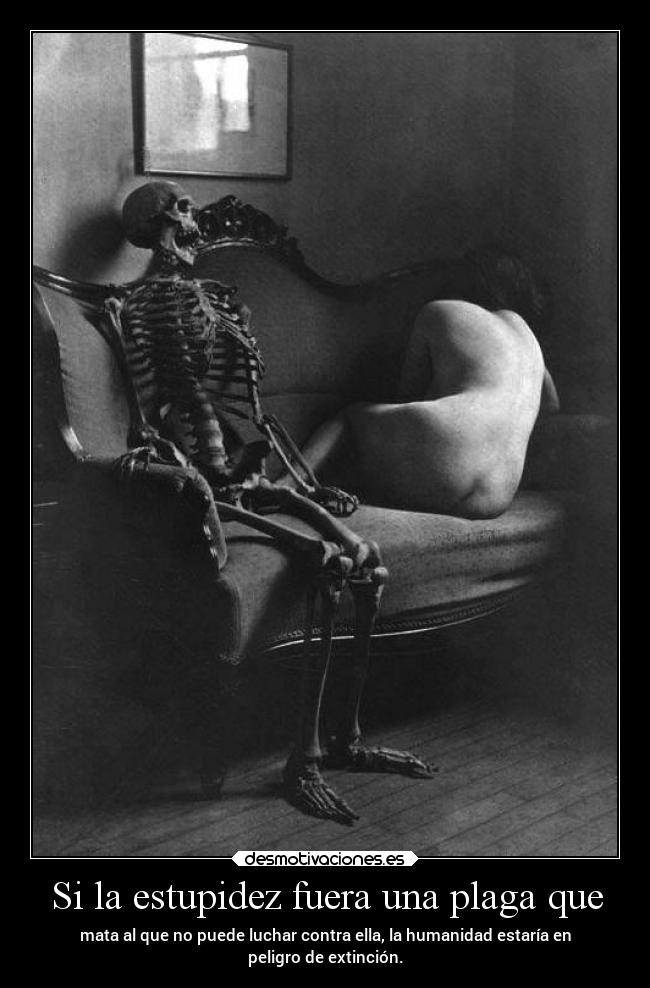 Si la estupidez fuera una plaga que -