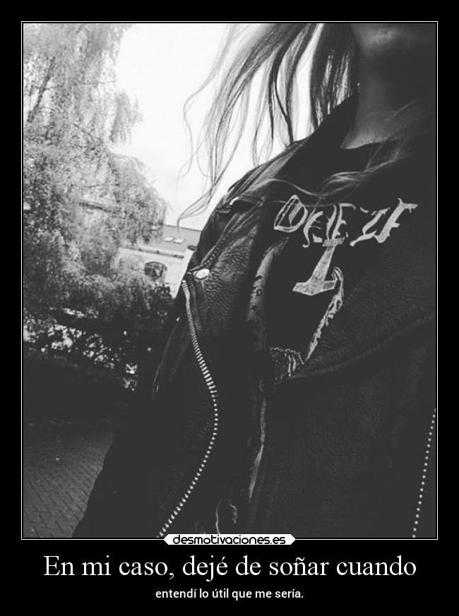 En mi caso, dejé de soñar cuando -