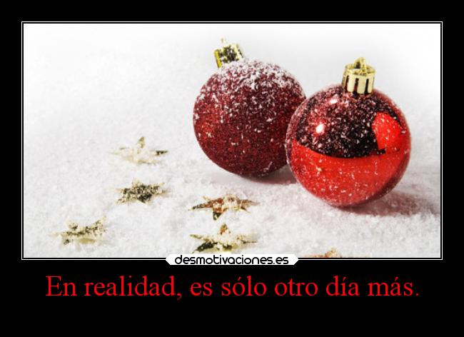 En realidad, es sólo otro día más. -
