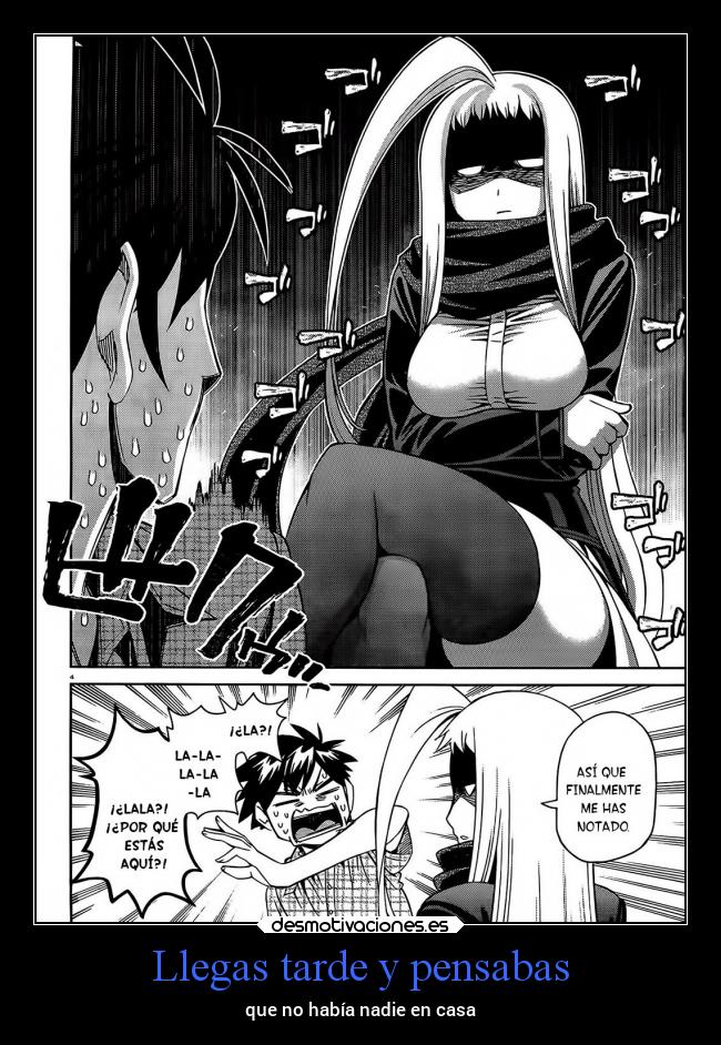 Llegas tarde y pensabas - que no había nadie en casa