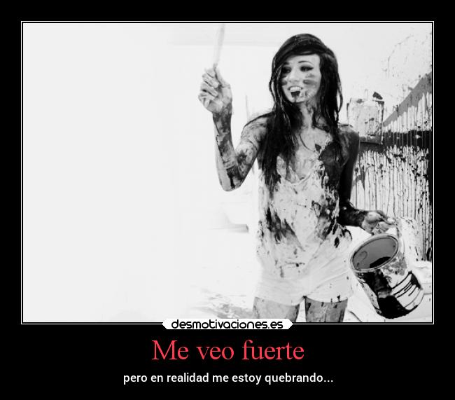 Me veo fuerte - pero en realidad me estoy quebrando...