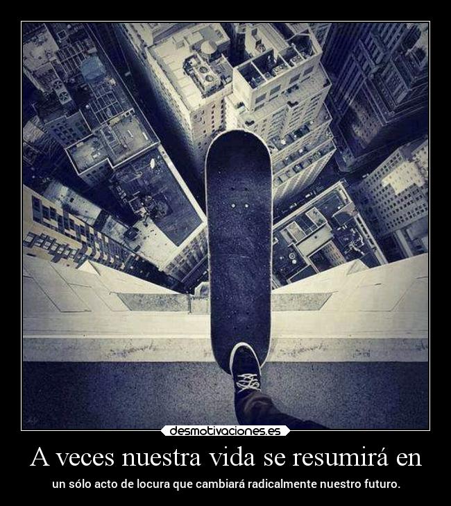 A veces nuestra vida se resumirá en -