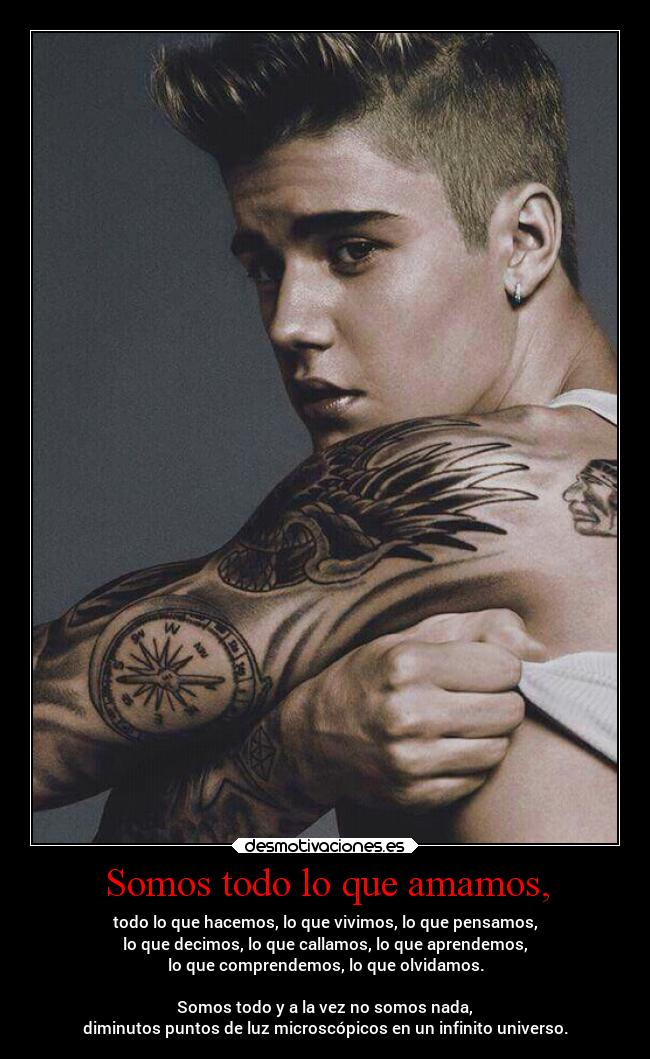 Somos todo lo que amamos, -