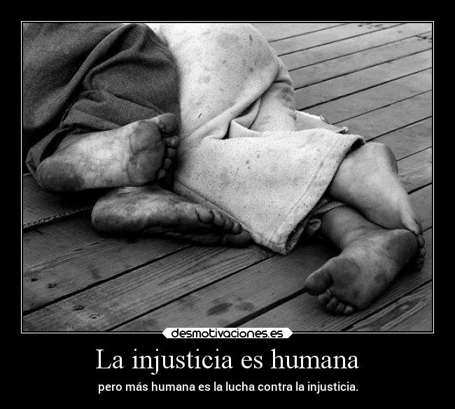 La injusticia es humana -