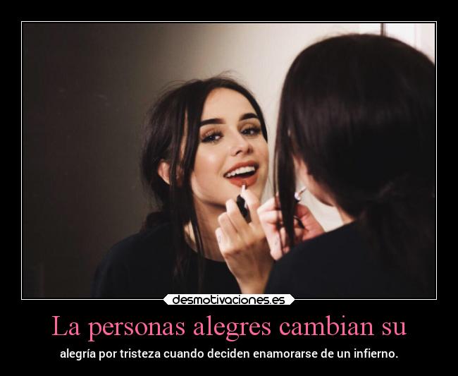 La personas alegres cambian su -
